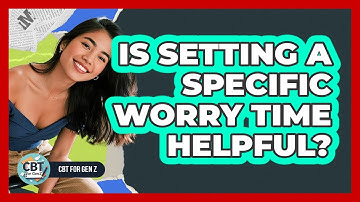 Is Setting A Specific Worry Time Helpful?