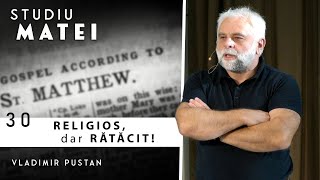 Vladimir Pustan | MATEI | 30. Religios, dar rătăcit | Cireșarii TV | 07.07.2022 Betania Oradea