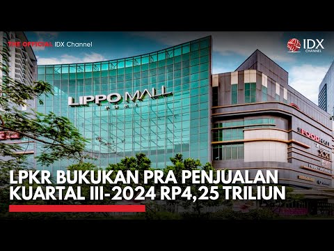 LPKR Bukukan Pra Penjualan Kuartal III-2024 Rp4,25 Triliun | IDX CHANNEL