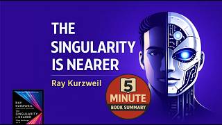 The future of AI and Humans: The Singularity is Nearer by Ray Kurzweil | 5 Minute Book Summary