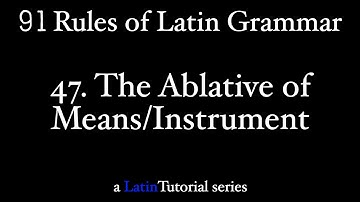 Rule 47: The Ablative of Means/Instrument