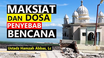 Ceramah Singkat: MAKSIAT DAN DOSA PENYEBAB BENCANA - Ustadz Hamzah Abbas, Lc