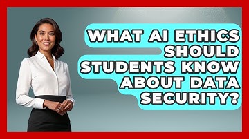 What AI Ethics Should Students Know About Data Security? - Safe AI for The Classroom