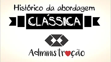 Como é dividida a Abordagem Clássica da Administração e quais foram seus principais teóricos?