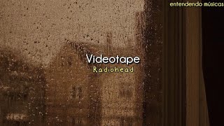 Videotape - Radiohead (Basement v.): tradução\/legenda e significado