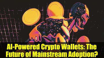 AI-Powered Crypto Wallets: The Future of Mainstream Adoption? | UX, Onboarding & More