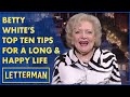 Betty White's Top Ten Tips For Living A Long And Happy Life | Letterman