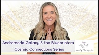 Cosmic Connections Series: Andromeda Galaxy & the Blueprinters