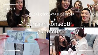 Parisian konseptli günümüzdeyiz!💵 | Dubai çikolatası deniyoruz😍🍫