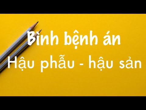 Video Bình bệnh án hậu phẫu - hậu sản (1) - youtube