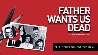 Father Wants Us Dead: A true crime podcast. Episode 9: Sympathy for the devil