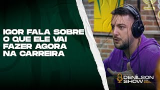 IGOR FALA O QUE VAI FAZER NA CARREIRA | Podcast Denílson Show