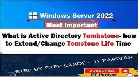 Active Directory Tombstone and Tombstone Life time, How to Change Tombstone life time