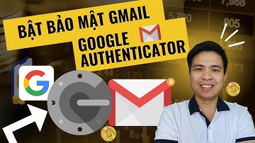 Bài 6. Hướng dẫn bảo mật Gmail bằng Google Authenticator trên điện thoại và máy tính
