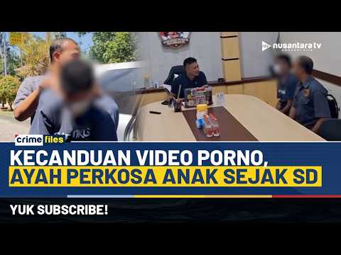 Viral! Ayah Tega Rudapaksa Anak Bertahun-tahun Gegara Kecanduan Video Porno | CRIME FILES