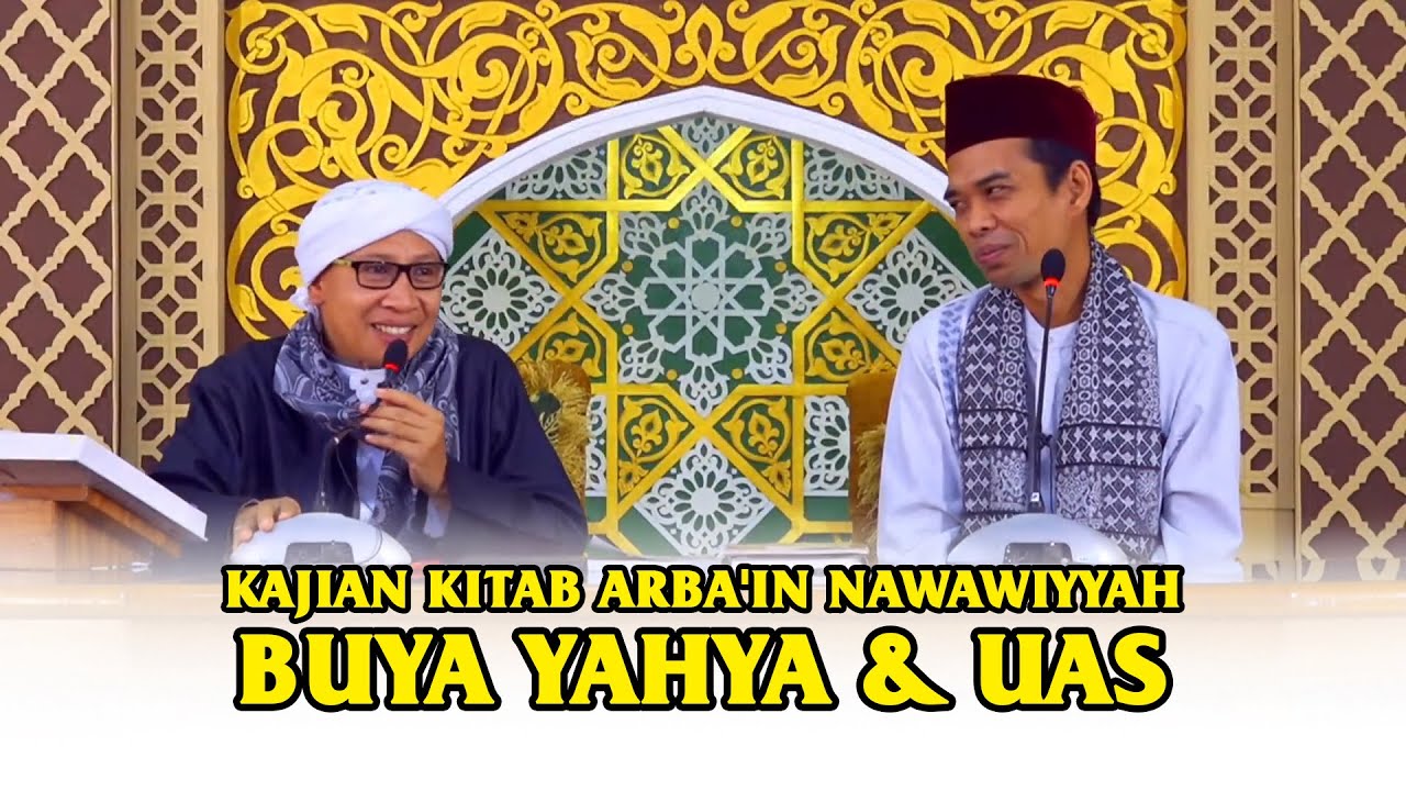 Kajian Kitab Arba'in Nawawiyyah Bersama Buya Yahya & Ustadz Abdul Somad | 19 Juni 22