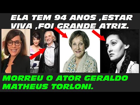 MORREU AOS 93 em 29/09/23 ATOR GERALDO MATHEUS TORLONI .Marido de  grande Atriz e Pai  grande Atriz