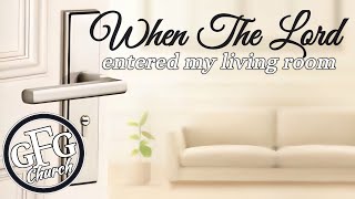 When The Lord Entered My Living Room | Pastor Daniel Sanchez | Glory Full Gospel Church