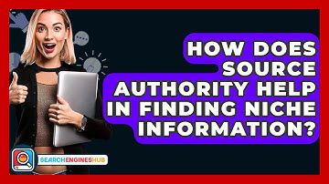 How Does Source Authority Help In Finding Niche Information? - SearchEnginesHub.com