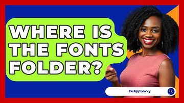 Where Is The Fonts Folder? - Be App Savvy