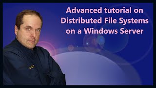 Advanced tutorial on Distributed File Systems on a Windows Server