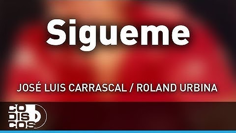 Sígueme, José Luis Carrascal, Roland Urbina - Audio