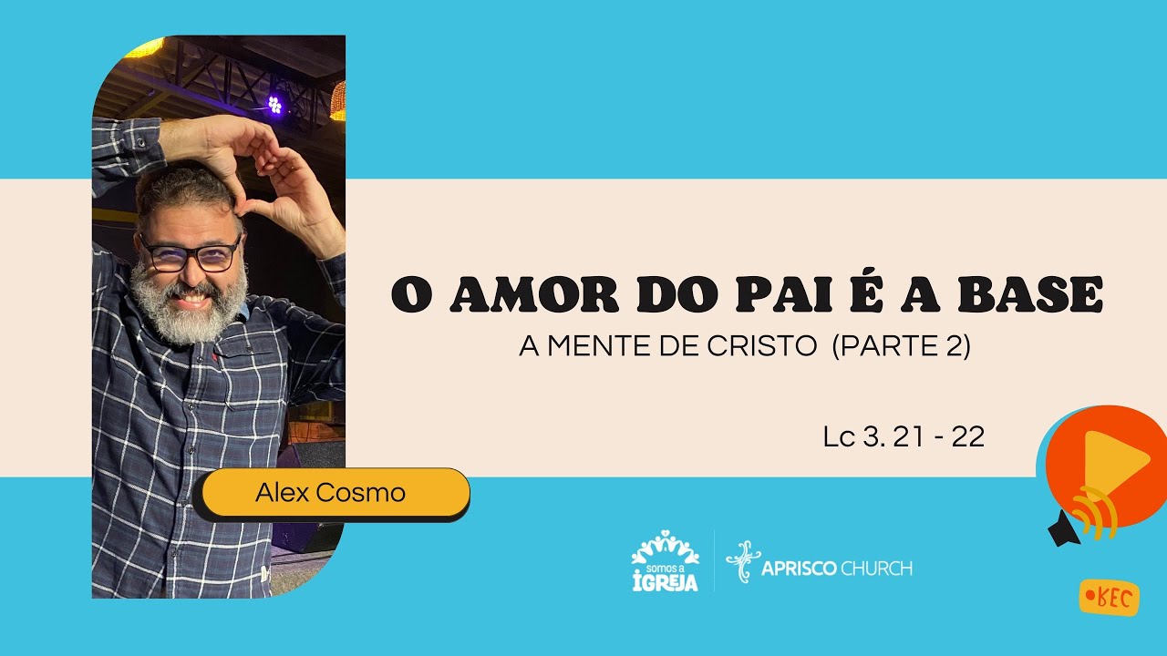 O AMOR DO PAI É A BASE - A MENTE DE CRISTO (PARTE 2) // ALEX COSMO ...