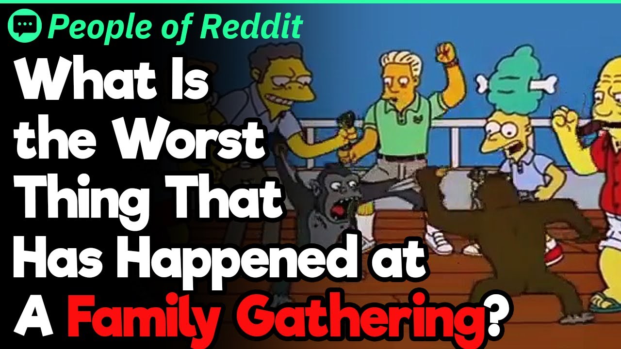 Worst Family Gatherings Ever