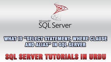 SQL Server Tutorials In Urdu/Hindi - SELECT Statement, WHERE clause and Alias