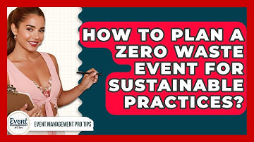 How To Plan A Zero Waste Event For Sustainable Practices? - Event Management Pro Tips