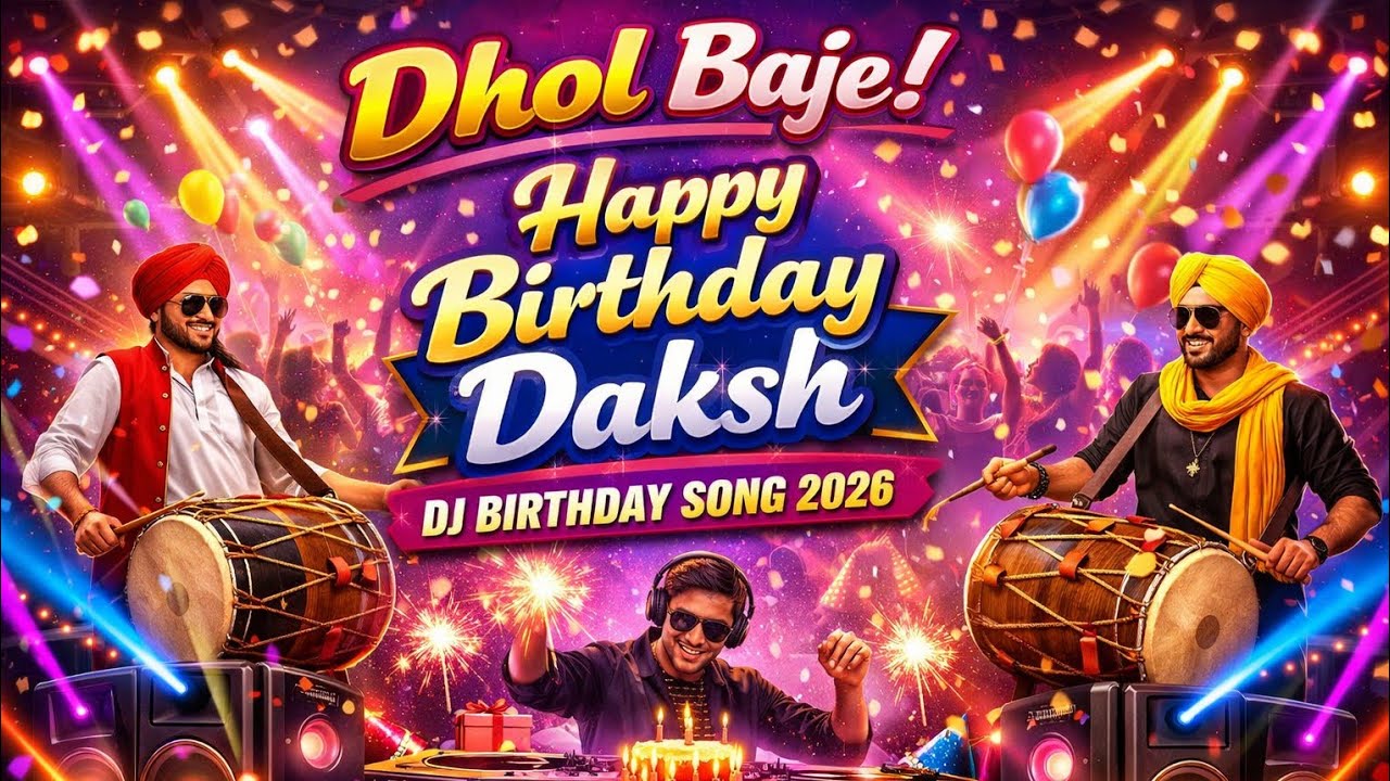 Happy Birthday Daksh 🎂 | DJ Dhol Birthday Song 🥁 | Birthday Party Song 2026 🎉