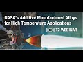 Nasas additive manufacturing alloys for high temperature applications webinar