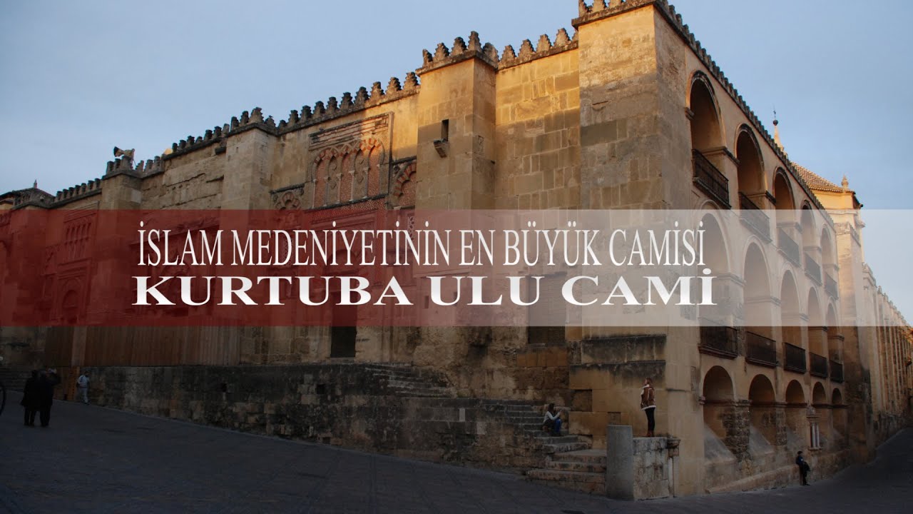 İslam Medeniyetinin En Büyük Camisi: Kurtuba Ulu Cami