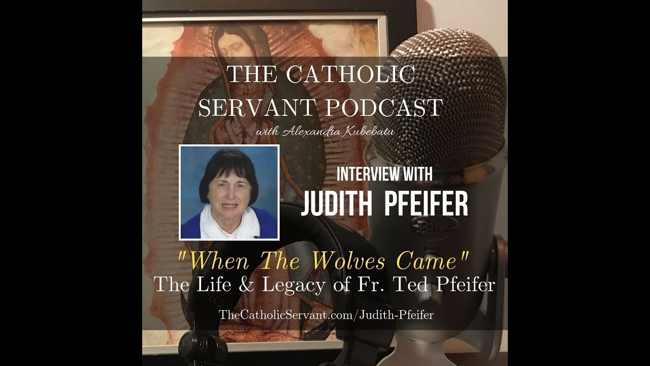 032: When The Wolves Came - The Life & Legacy of Father Ted Pfeifer with Judith Pfeifer