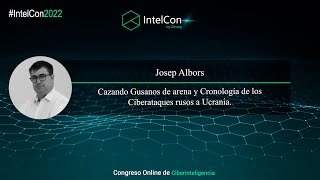 IntelCon 2022 Ciberinteligencia -  Cronología de los Ciberataques rusos a Ucrania.
