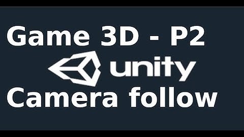 Unity Game 3D - Bài 2 - Camera follow Character 3D