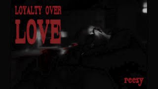 reezy - LOYALTY OVER LOVE