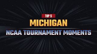 Michigan Top 5 Tournament Moments All Time