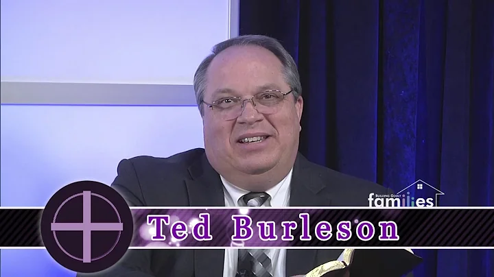 Building Godly Families - Episode 10 - Ted Burleson