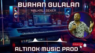 HALKALİ ŞEKER BURHAN GULALAN ( PROD ALTİNOK APİLİ )