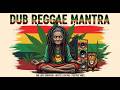 Dub Reggae Mantra 🌞 Positive Spiritual Roots &amp; Culture ExperiencePositive Vibe Roots Reggae