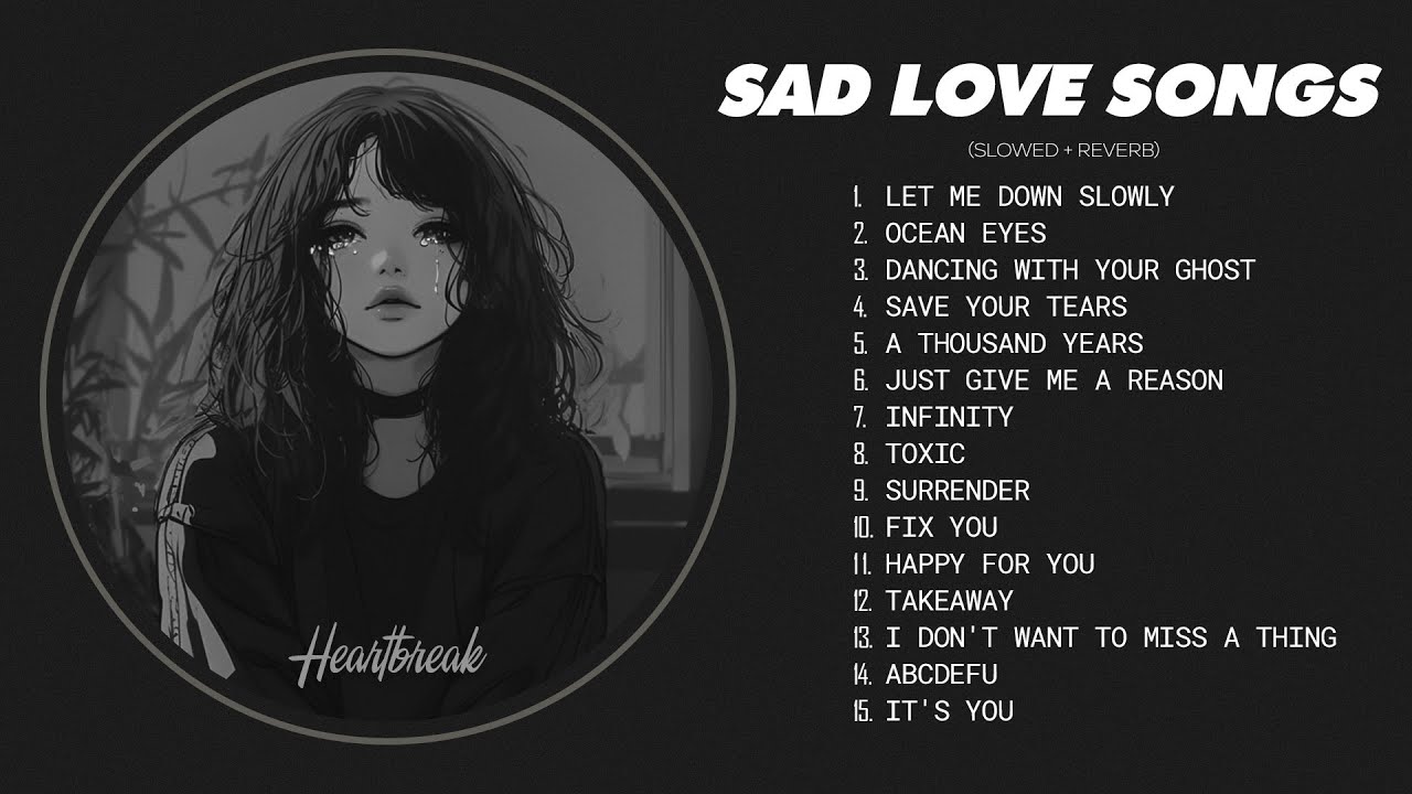 Let Me Down Slowly - Sad Love Songs That Make You Cry - Sad Songs to Listen to When You're Depressed