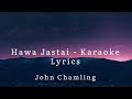 Hawa jastai  john chamling  karaoke lyrics