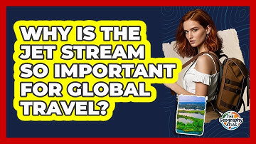 Why Is The Jet Stream So Important For Global Travel? - The Geography Atlas