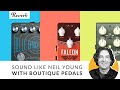 How to Get Neil Young's Live Guitar Tone with 3 Boutique Pedals | Reverb Potent Pairings