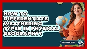 How To Differentiate Weathering Types In Physical Geography? - The Student Atlas