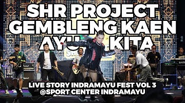 GEMBLENG KAEN AYU KITA - SHR PROJECT - LIVE STORY INDRAMAYU FEST VOL 3