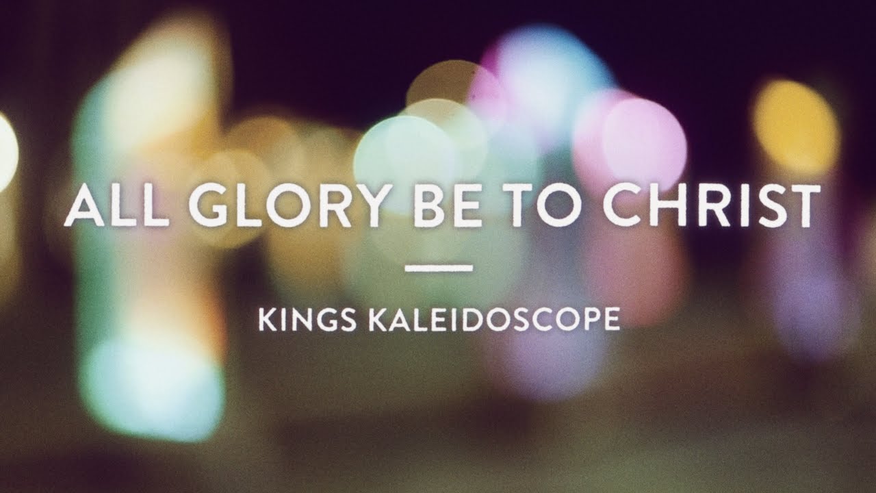 Kings Kaleidoscope | All Glory Be to Christ | (Official Lyric Video)