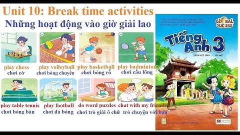 [TIẾNG ANH LỚP 3] Unit 10: Break time activities |Những hoạt động vào giờ giải lao | Global Success