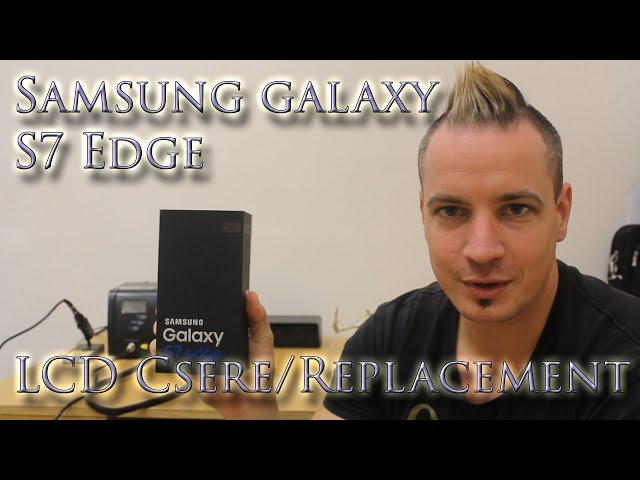Samsung Galaxy S7 Edge LCD Csere / Replacement - YouTube